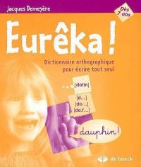 Eurêka ! : dictionnaire orthographique pour écrire tout seul
