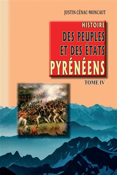 Histoire des peuples et des Etats pyrénéens (France et Espagne). Vol. 4