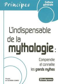 L'indispensable de la mythologie : comprendre et connaître les grands mythes
