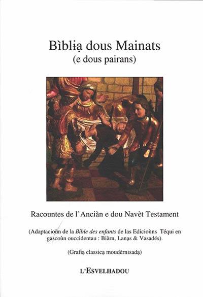 Biblia dous mainats (e dous pairans) : racountes de l'Anciàn e dou Navèt Testament : grafia classica moudèrnisada