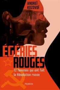 Egéries rouges : 12 femmes qui ont fait la révolution russe