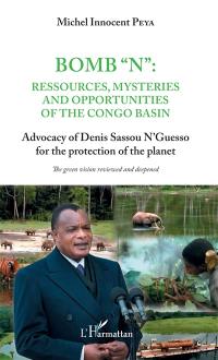 Bomb N : ressources, mysteries and opportunities of the Congo basin : advocacy of Denis Sassou N'Guesso for the protection of the planet