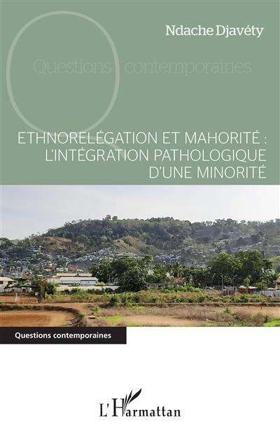 Ethnorelégation et mahorité : l'intégration pathologique d'une minorité
