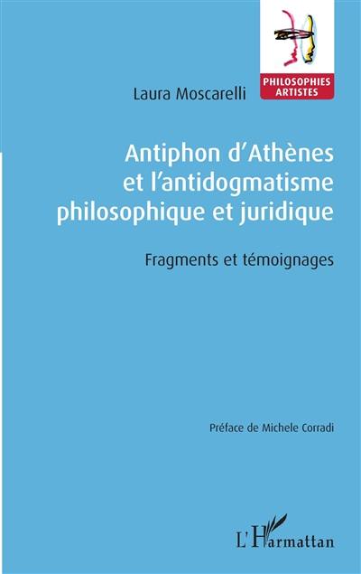 Antiphon d'Athènes et l'antidogmatisme philosophique et juridique : fragments et témoignages