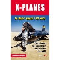 X-planes : de Mach 1 jusqu'à 7.274 km-h : Chuck Yeager, Neil Armstrong et tous les héros de la Nasa