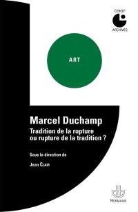 Marcel Duchamp : tradition de la rupture ou rupture de la tradition ? : colloque de Cerisy