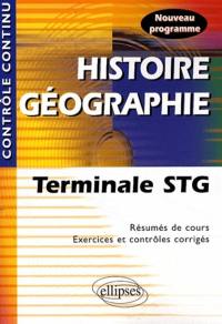 Histoire géographie terminale STG : résumés de cours, exercices et contrôles corrigés : nouveau programme