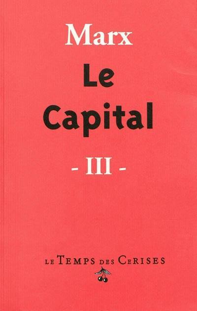 Le capital : critique de l'économie politique. Vol. 3. Le procès d'ensemble de la production capitaliste