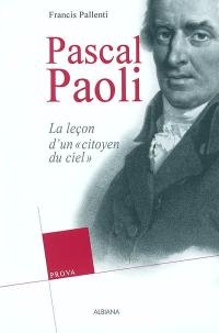 Pascal Paoli ou la leçon d'un citoyen du ciel