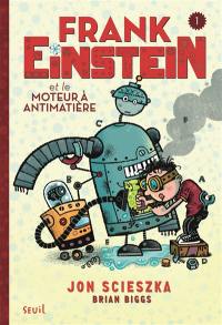 Frank Einstein. Vol. 1. Frank Einstein et le moteur à antimatière