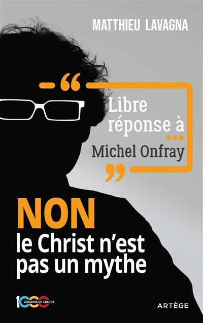 Libre réponse à... Michel Onfray : non le Christ n'est pas un mythe