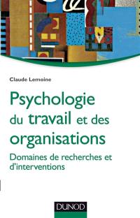Psychologie du travail et des organisations : domaines de recherches et d'interventions