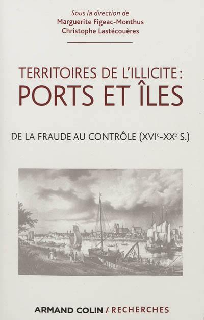 Territoires de l'illicite et identités portuaires et insulaires : du XVIe siècle au XXe siècle