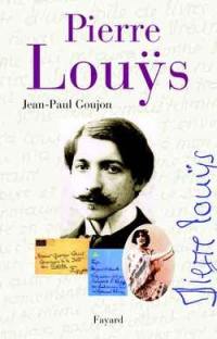 Pierre Louys : une vie secrète (1870-1925)