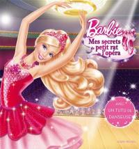 Mes secrets de petit rat de l'opéra : Barbie danseuse étoile