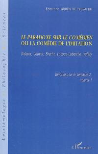 Variations sur le paradoxe. Vol. 2-1. Le paradoxe sur le comédien ou La comédie de l'intellect : Diderot, Jouvet, Brecht, Lacoue-Labarthe, Valéry