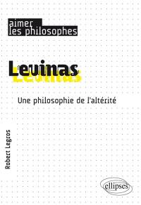 Levinas : une philosophie de l'altérité