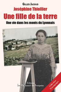 Joséphine Thiollier : une fille de la terre : une vie dans les monts du Lyonnais
