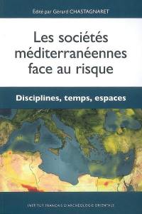 Les sociétés méditerranéennes face au risque. Disciplines, temps, espaces