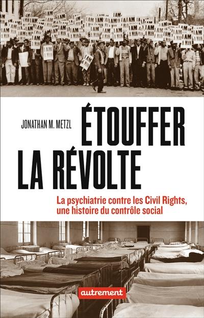 Etouffer la révolte : la psychiatrie contre les civil rights, une histoire du contrôle social