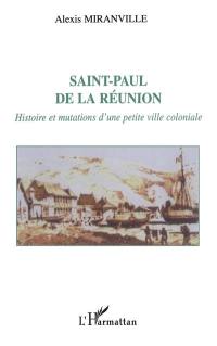 Saint-Paul de la Réunion : histoire et mutations d'une petite ville coloniale