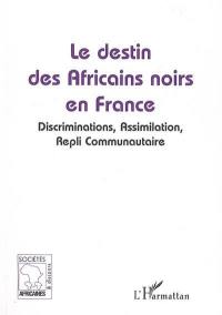 Le destin des Africains noirs en France : discriminations, assimilation, repli communautaire