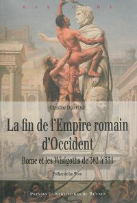 La fin de l'Empire romain d'Occident : Rome et les Wisigoths de 382 à 531