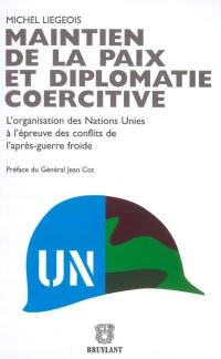Maintien de la paix et diplomatie coercitive : l'organisation des Nations unies à l'épreuve des conflits de l'après-guerre froide