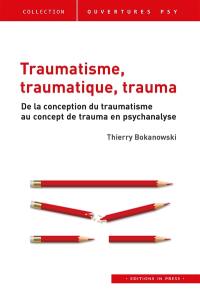 Traumatisme, traumatique, trauma : de la conception du traumatisme au concept de trauma en psychanalyse
