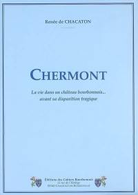 Chermont : la vie dans un château bourbonnais... avant sa disparition tragique