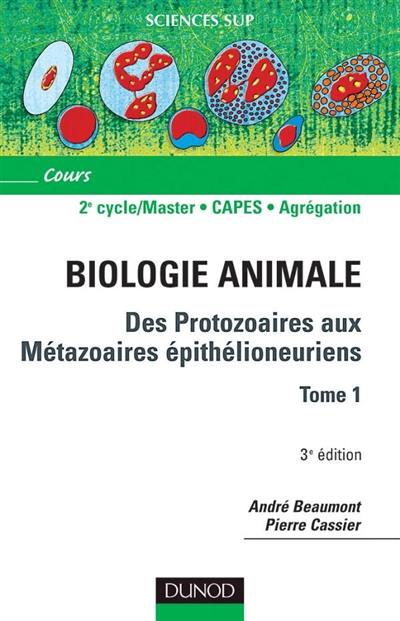Animale biologie : des protozaoires aux métazoaires épithélioneuriens. Vol. 1. Cours