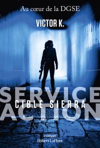 Service Action : cible Sierra : au coeur de la DGSE