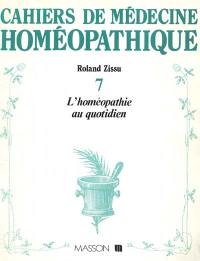 Cahiers de médecine homéopathique, n° 7. L'Homéopathie au quotidien