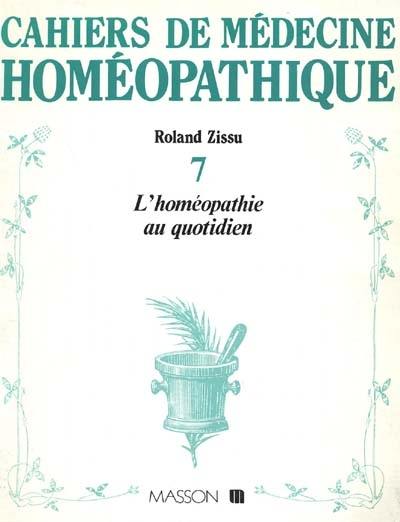 Cahiers de médecine homéopathique, n° 7. L'Homéopathie au quotidien