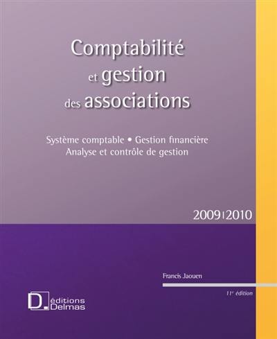 Comptabilité et gestion des associations 2009-2010 : système comptable, gestion financière, analyse et contrôle de gestion