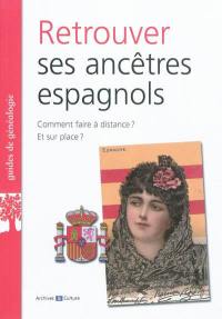 Retrouver ses ancêtres espagnols : comment faire à distance ? Et sur place ?