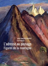 L'adresse au paysage : figures de la montagne : exposition, Chambéry, Musée des beaux-arts, du 12 mai au 5 novembre 2023