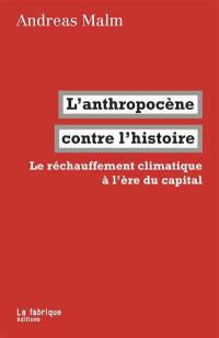 L'anthropocène contre l'histoire : le réchauffement climatique à l'ère du capital