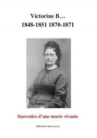 Victorine B... : 1848-1851, 1870-1871 : souvenirs d'une morte vivante