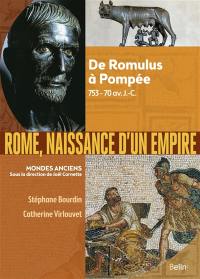 Rome, naissance d'un Empire : de Romulus à Pompée, 753-70 av. J.-C.