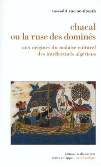 Chacal ou La ruse des dominés : aux origines du malaise culturel des intellectuels algériens