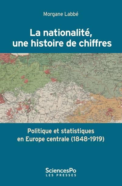 La nationalité, une histoire de chiffres : politique et statistiques en Europe centrale (1848-1919)