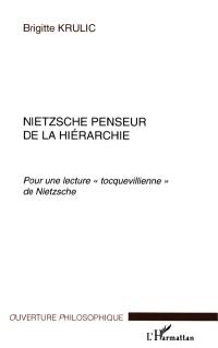 Nietzsche penseur de la hiérarchie : pour une lecture tocquevillienne de Nietzsche