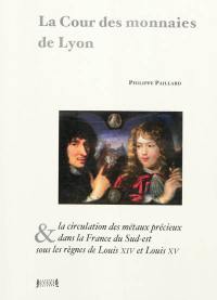 La Cour des monnaies de Lyon & la circulation des métaux précieux dans la France du Sud-Est sous les règnes de Louis XIV et Louis XV