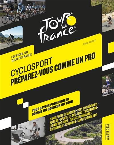 Cyclosport : préparez-vous comme un pro : l'officiel du Tour de France