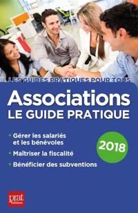 Associations : le guide pratique 2018 : gérer les salariés et les bénévoles, maîtriser la fiscalité, bénéficier des subventions