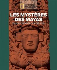 Les mystères des Mayas : essor, gloire et chute d'une civilisation