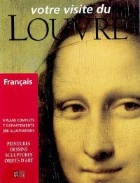 Votre visite du Louvre : peintures, dessins, sculptures, objets d'art