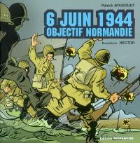 6 juin 1944 : objectif Normandie