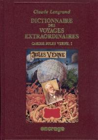 Cahier Jules Verne. Vol. 1. Dictionnaire des "Voyages extraordinaires" de Jules Verne